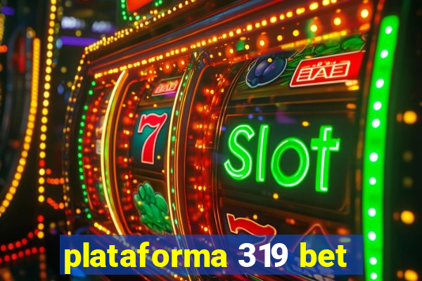 plataforma 319 bet